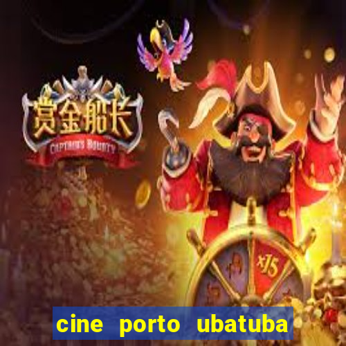 cine porto ubatuba filmes em cartaz